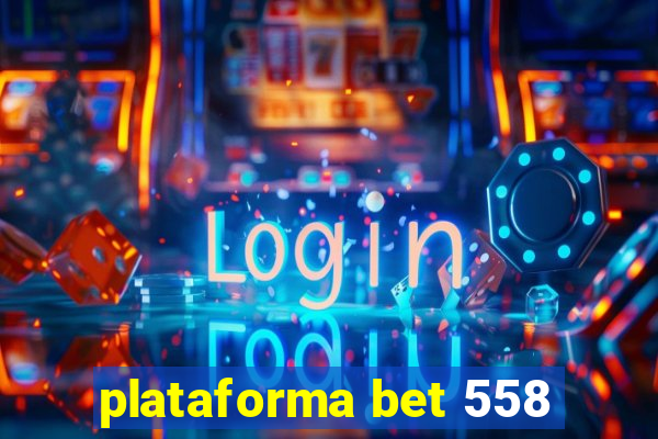 plataforma bet 558